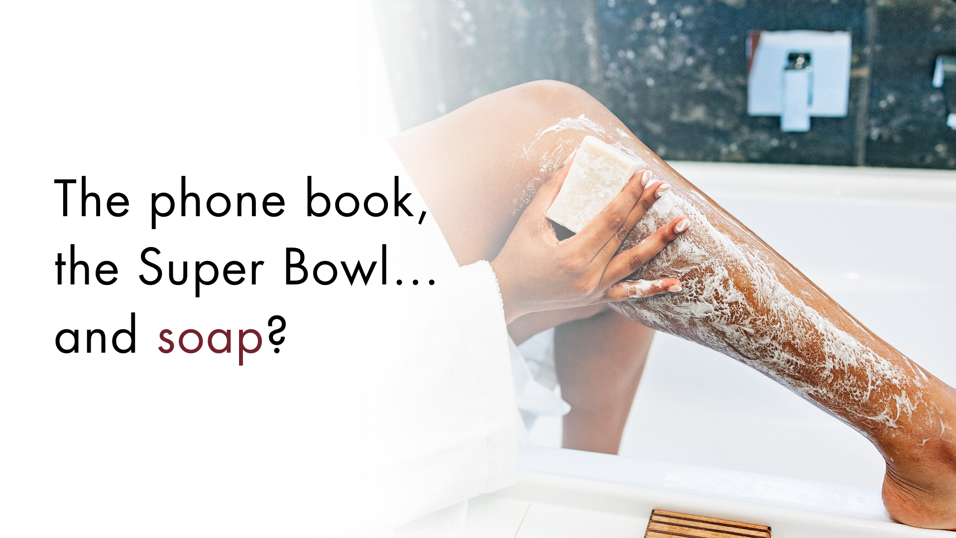 The Phone Book, The Super Bowl...and Soap?