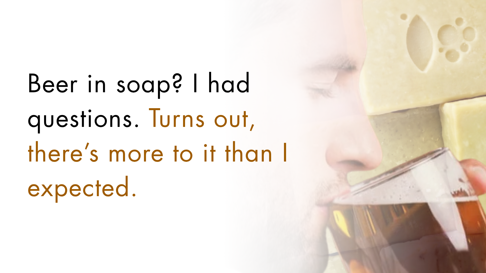 Beer... in Soap? I Thought Emma Was Joking.